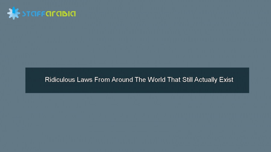 Ridiculous Laws From Around The World That Still Actually Exist