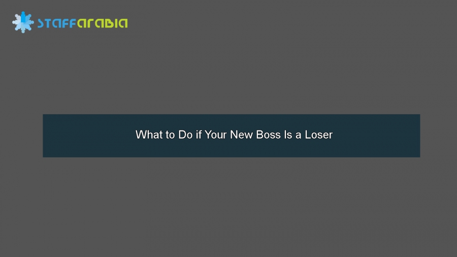 What To Do If Your New Boss Is A Loser