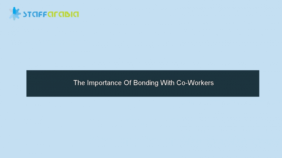 The Importance Of Bonding With Co-Workers 