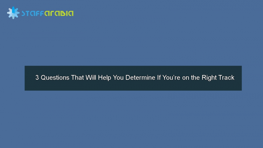 3 Questions That Will Help You Determine If You’re on the Right Track