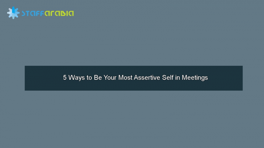 5 Ways to Be Your Most Assertive Self in Meetings