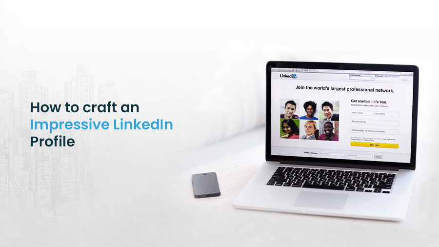 How to craft an Impressive LinkedIn Profile