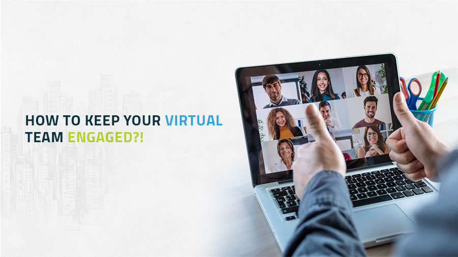 5 ways to keep your virtual team Engaged