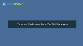 Things You Should Never Say on Your First Day at Work
