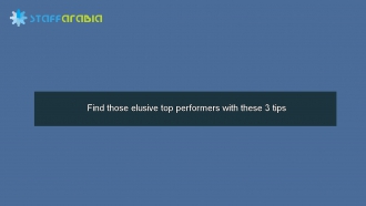 Find those elusive top performers with these 3 tips 