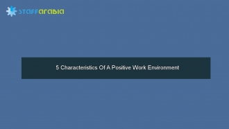 5 Characteristics Of A Positive Work Environment