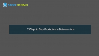 7 Ways to Stay Productive In Between Jobs