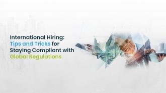 International Hiring: Tips and Tricks for Staying Compliant with Global Regulations