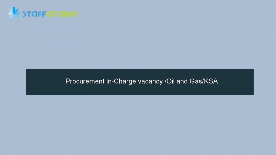Procurement In-Charge vacancy /Oil and Gas/KSA