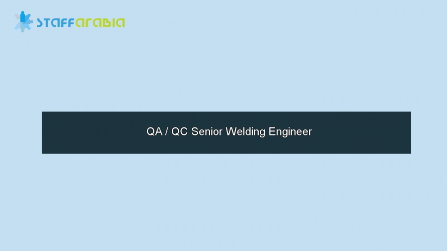 QA / QC Senior Welding Engineer