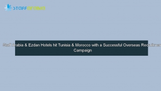 Staff Arabia & Ezdan Hotels, a Successful Overseas Recruitment Campaign